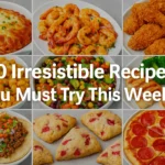 10 Irresistible Recipes You Must Try This Week