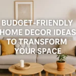 Budget-Friendly Home Decor Ideas to Transform Your Space