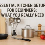 Essential Kitchen Setup for Beginners: What You Really Need