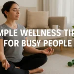 Simple Wellness Tips for Busy People