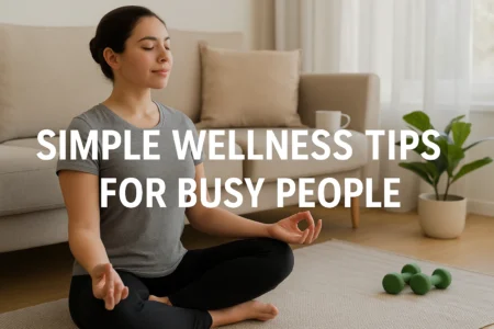 Simple Wellness Tips for Busy People